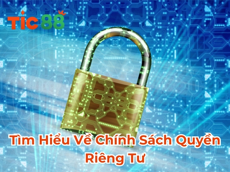 Tìm Hiểu Về Chính Sách Quyền Riêng Tư