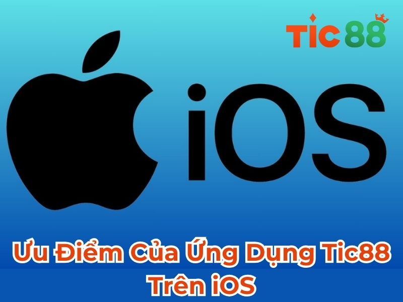 Ưu Điểm Của Ứng Dụng Tic88 Trên iOS